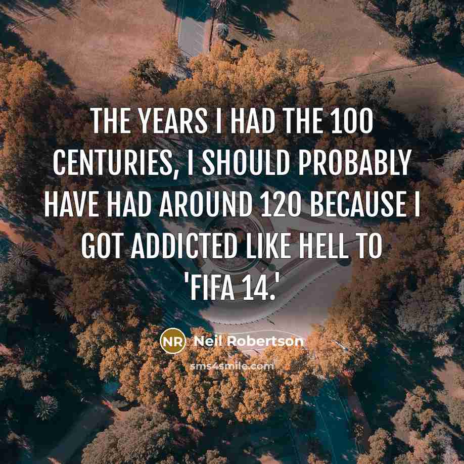 “The years I had the 100 centuries, I should probably…” quote by Neil Robertson