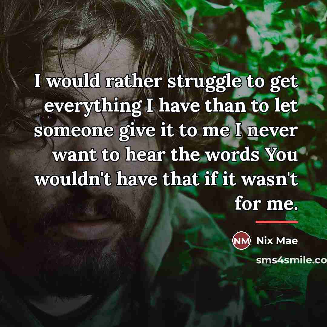 “I would rather struggle to get everything I have than…” quote by Nix Mae
