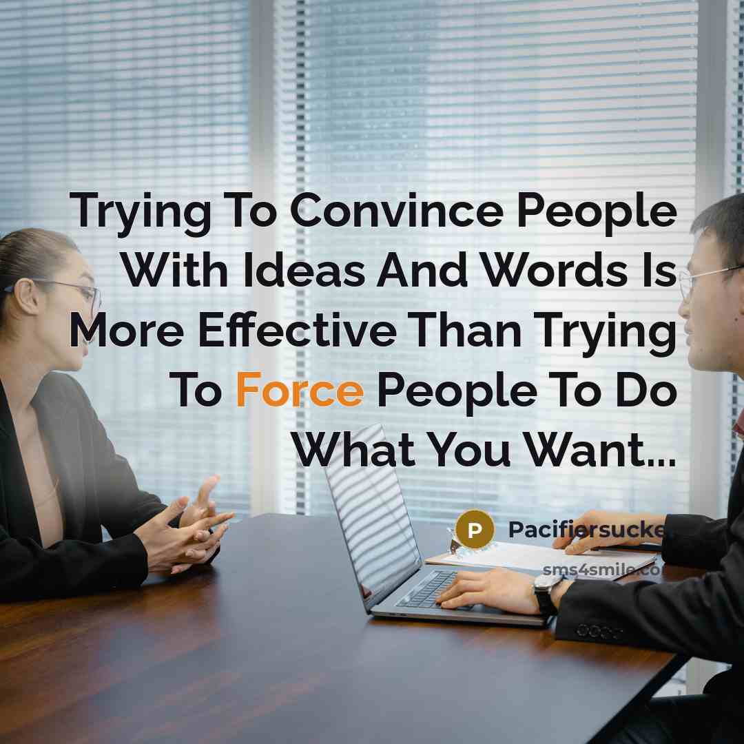 “Trying To Convince People With Ideas And Words Is More…” quote by Pacifiersucker