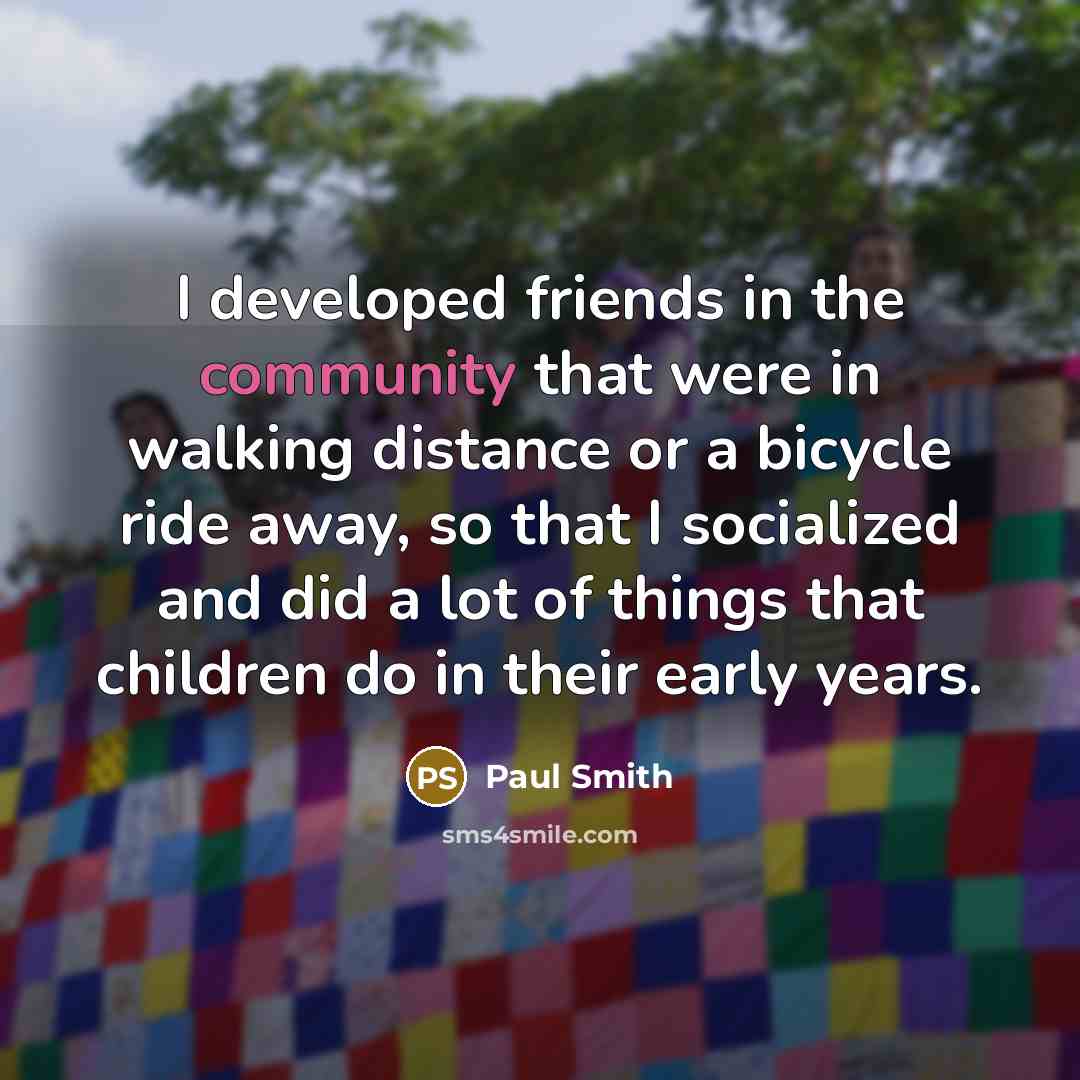 “I developed friends in the community that were in walking…” quote by Paul Smith