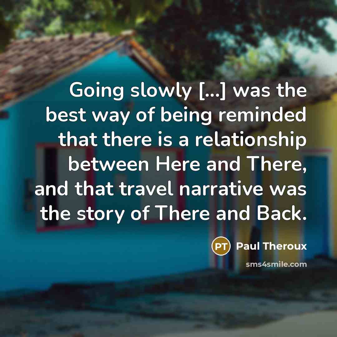 “Going slowly [...] was the best way of being reminded…” quote by Paul Theroux
