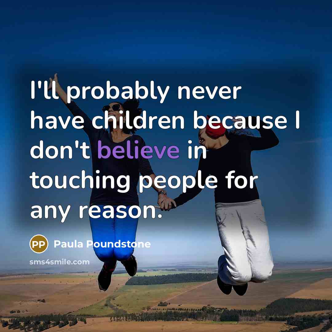 “I'll probably never have children because I don't believe in…” quote by Paula Poundstone
