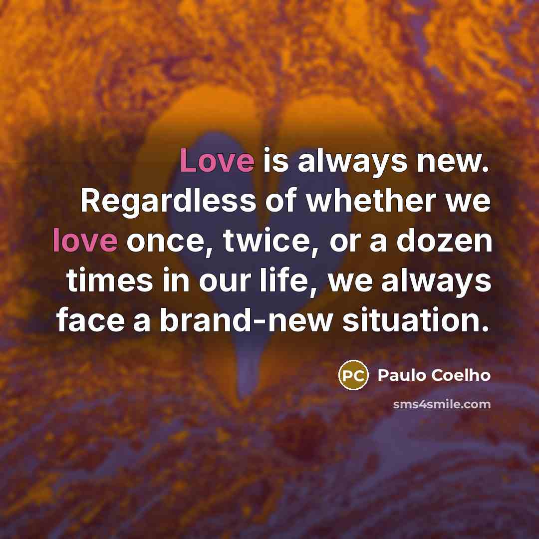 “Love is always new. Regardless of whether we love once,…” quote by Paulo Coelho