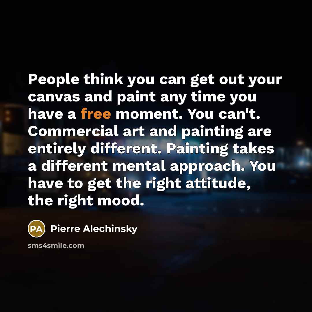 “People think you can get out your canvas and paint…” quote by Pierre Alechinsky