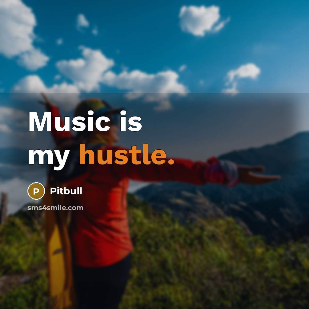 “Music is my hustle.…” quote by Pitbull