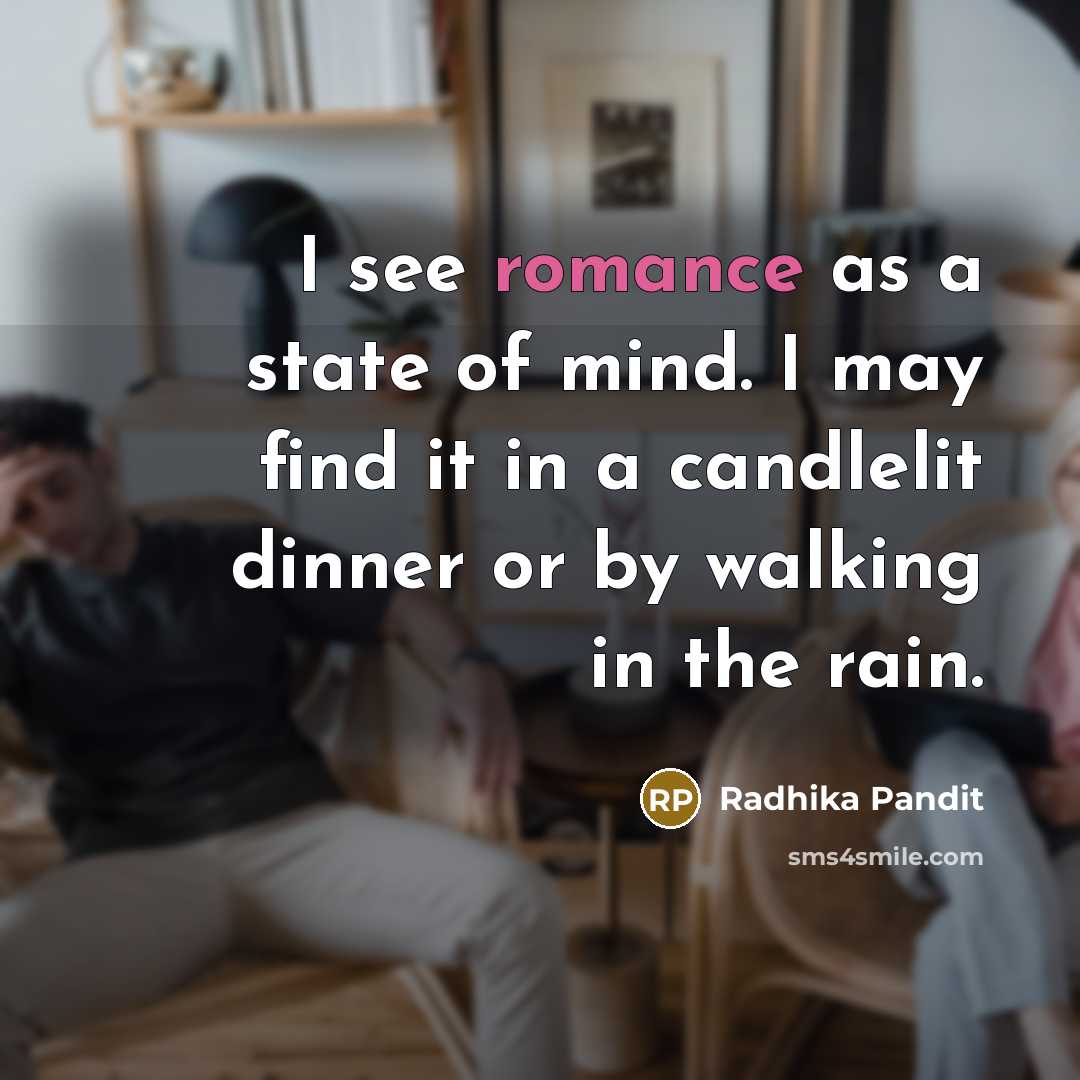 “I see romance as a state of mind. I may…” quote by Radhika Pandit