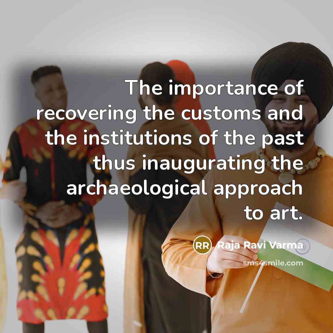 “The importance of recovering the customs and the institutions of…” quote by Raja Ravi Varma
