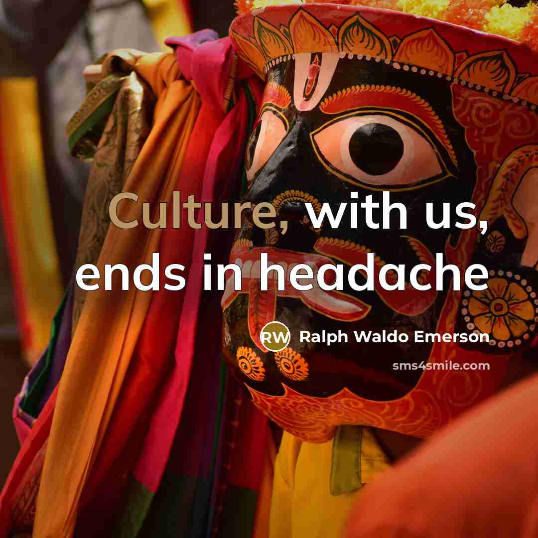 “Culture, with us, ends in headache…” quote by Ralph Waldo Emerson