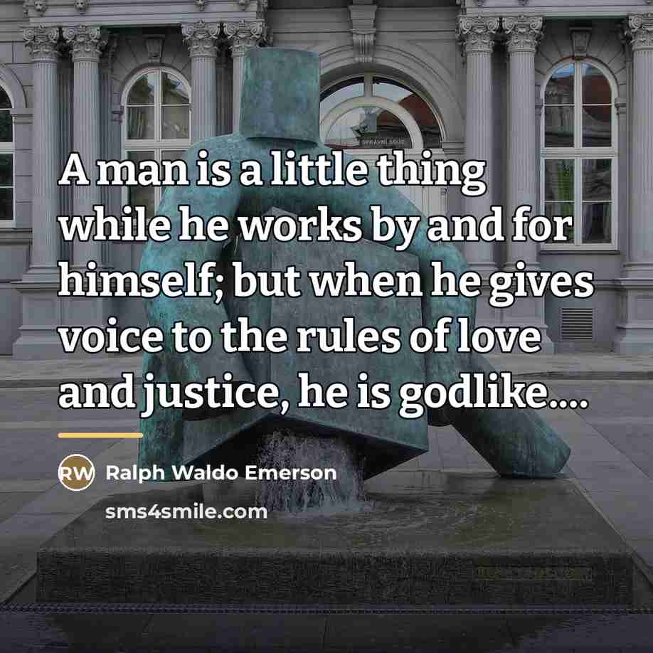 “A man is a little thing while he works by…” quote by Ralph Waldo Emerson