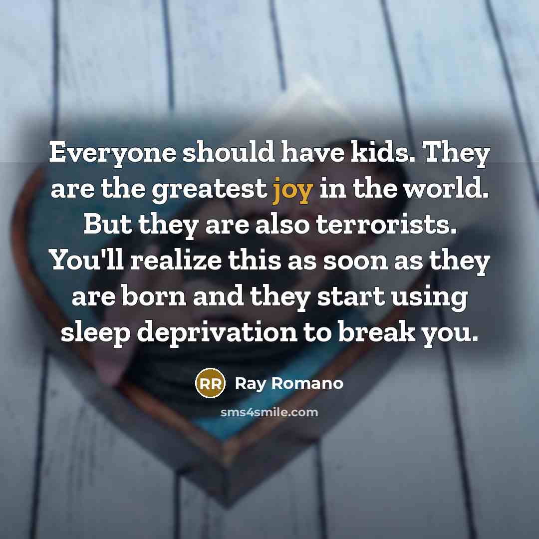 “Everyone should have kids. They are the greatest joy in…” quote by Ray Romano