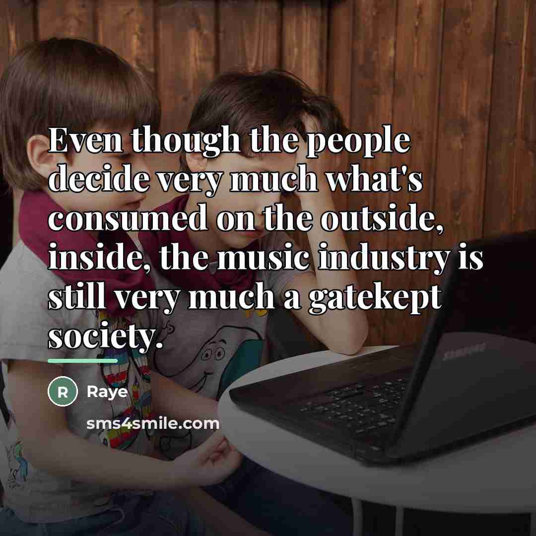 “Even though the people decide very much what's consumed on…” quote by Raye