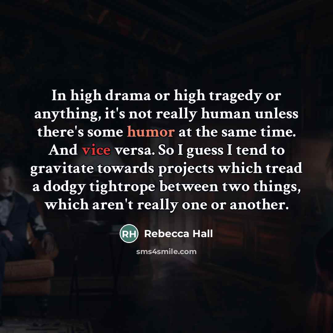 “In high drama or high tragedy or anything, it's not…” quote by Rebecca Hall