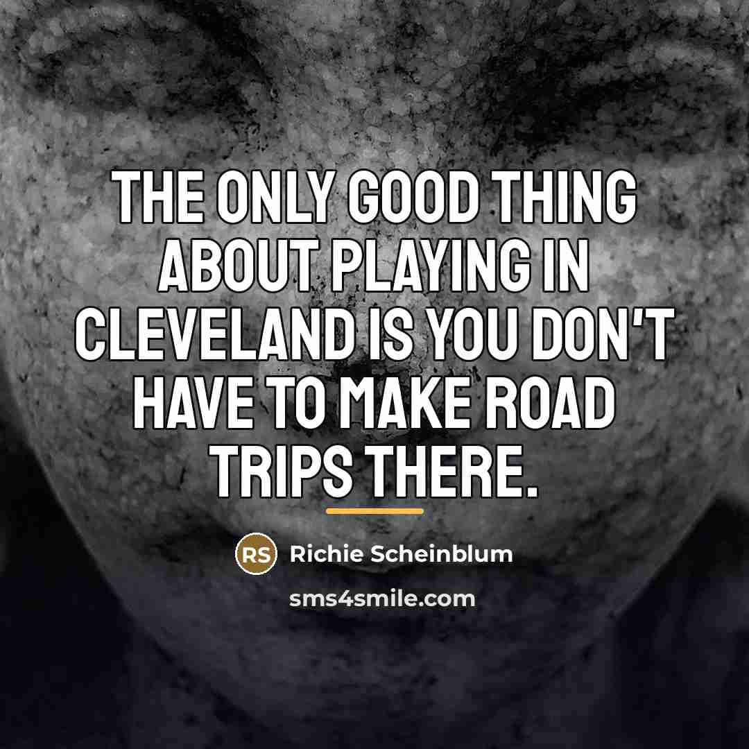 “The only good thing about playing in Cleveland is you…” quote by Richie Scheinblum
