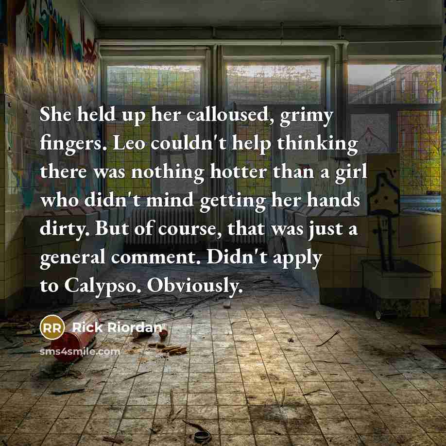 “She held up her calloused, grimy fingers. Leo couldn't help…” quote by Rick Riordan