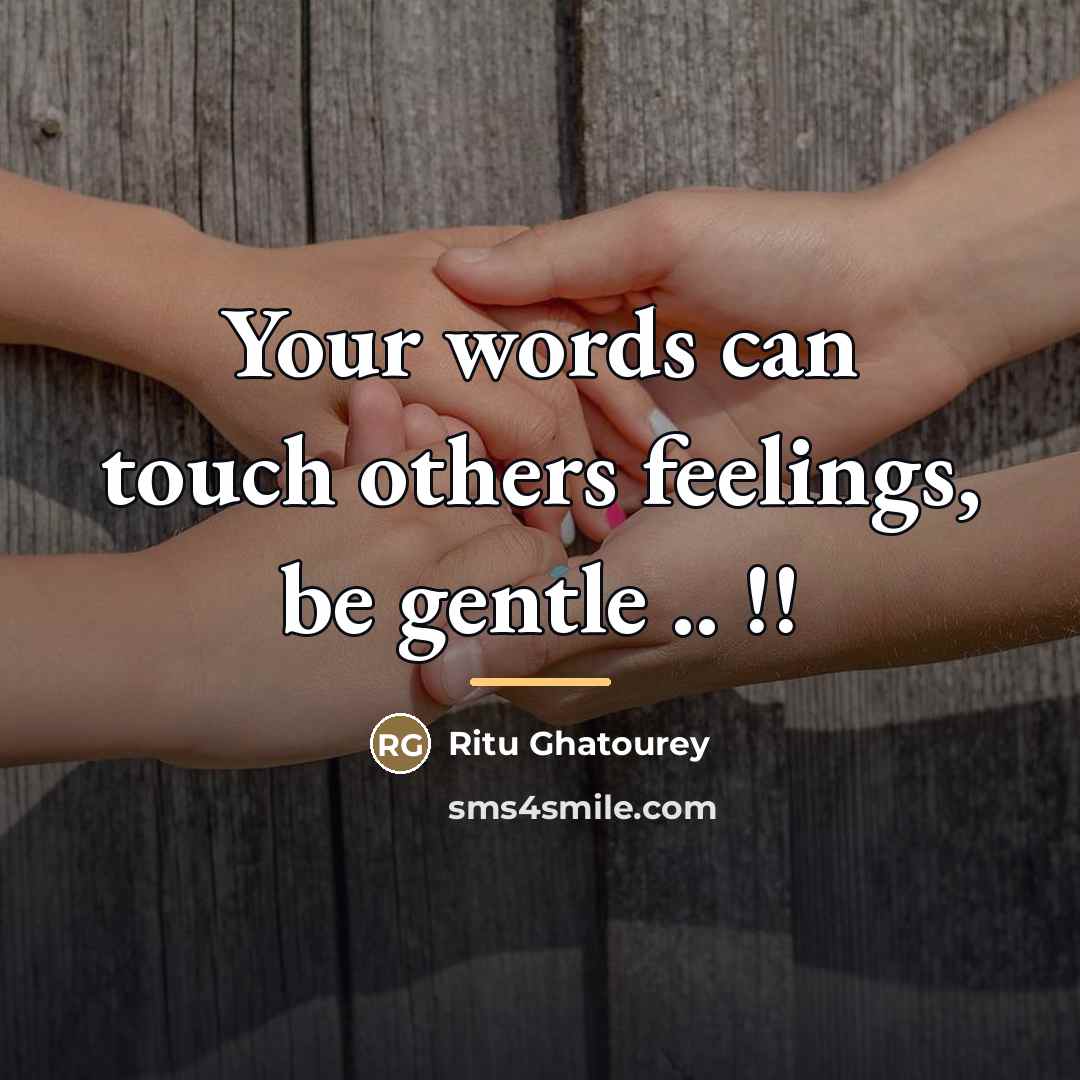 “Your words can touch others feelings, be gentle .. !!…” quote by Ritu Ghatourey