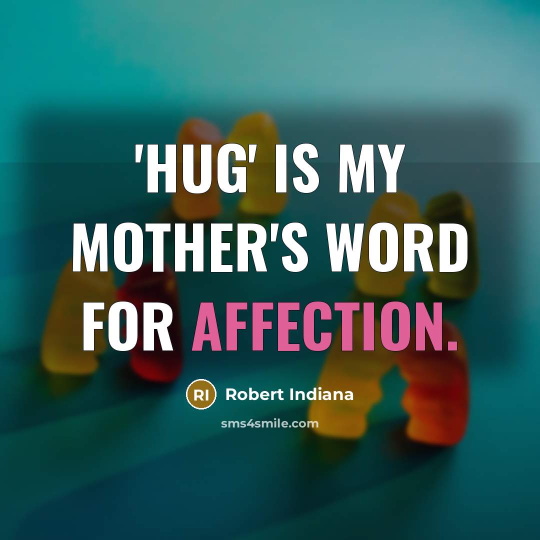“'Hug' is my mother's word for affection.…” quote by Robert Indiana