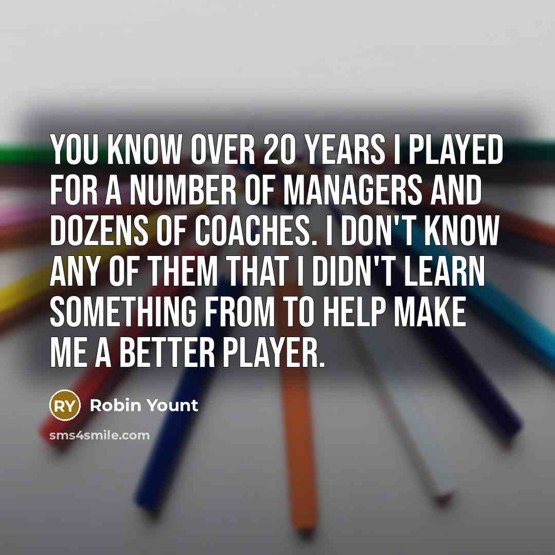 “You know over 20 years I played for a number…” quote by Robin Yount