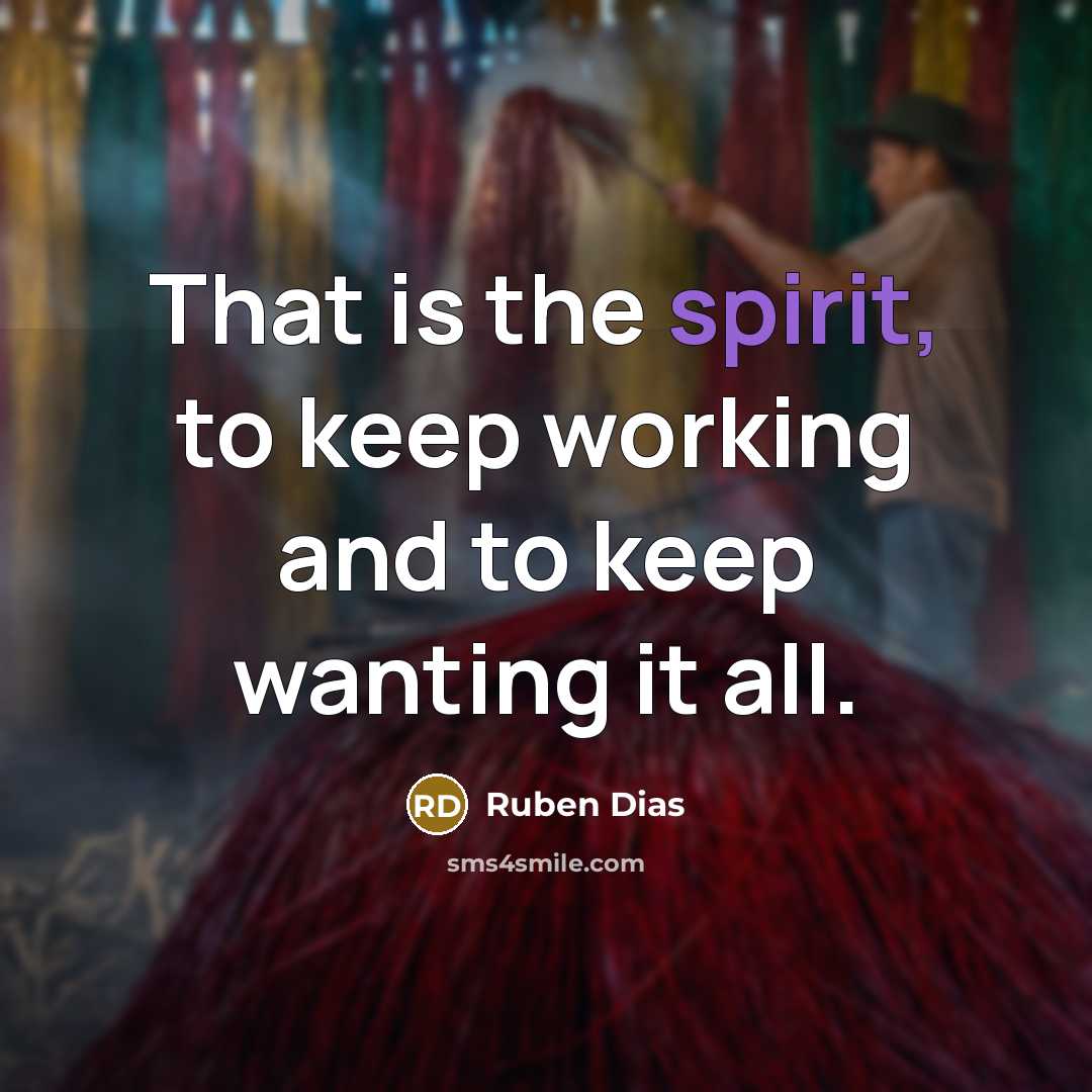 “That is the spirit, to keep working and to keep…” quote by Ruben Dias