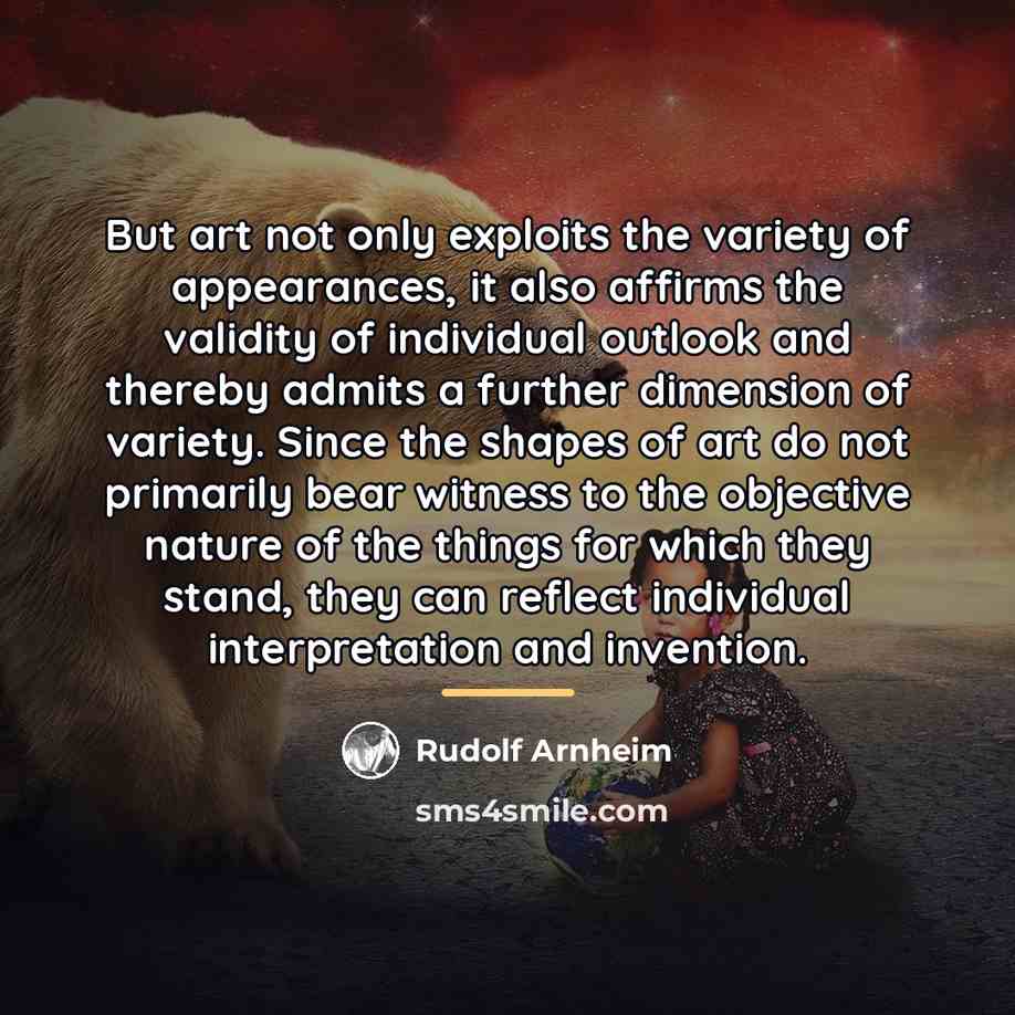“But art not only exploits the variety of appearances, it…” quote by Rudolf Arnheim