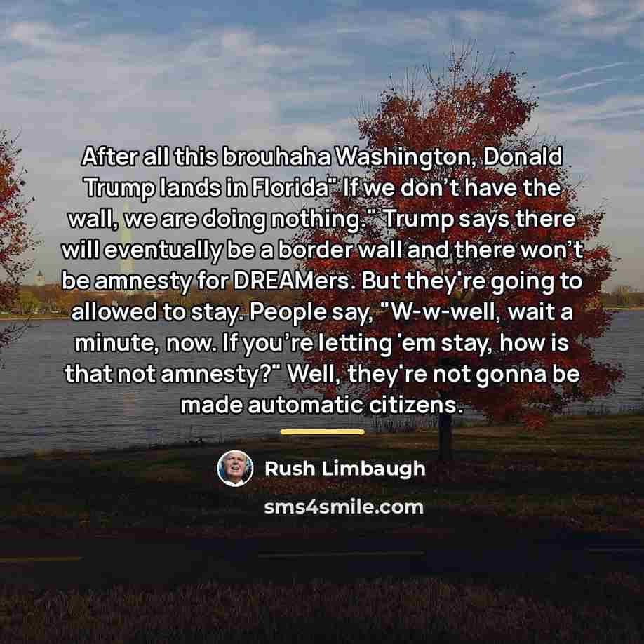 “After all this brouhaha Washington, Donald Trump lands in Florida"…” quote by Rush Limbaugh