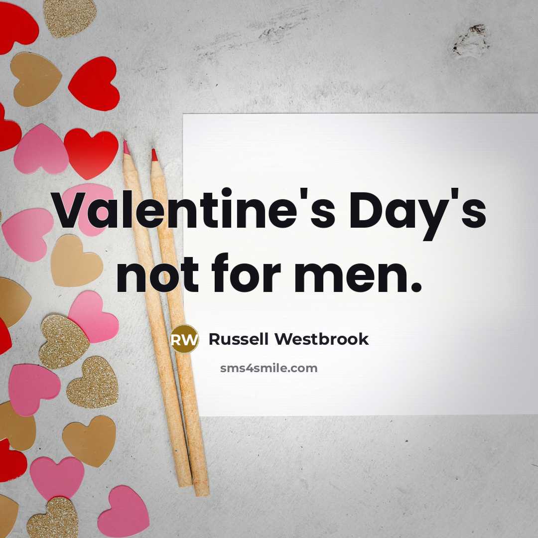 “Valentine's Day's not for men.…” quote by Russell Westbrook