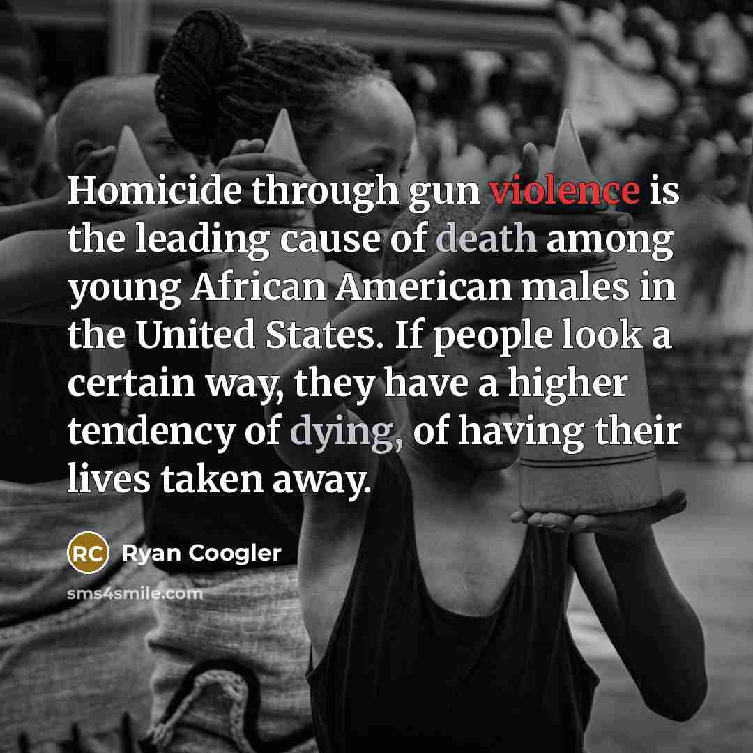 “Homicide through gun violence is the leading cause of death…” quote by Ryan Coogler