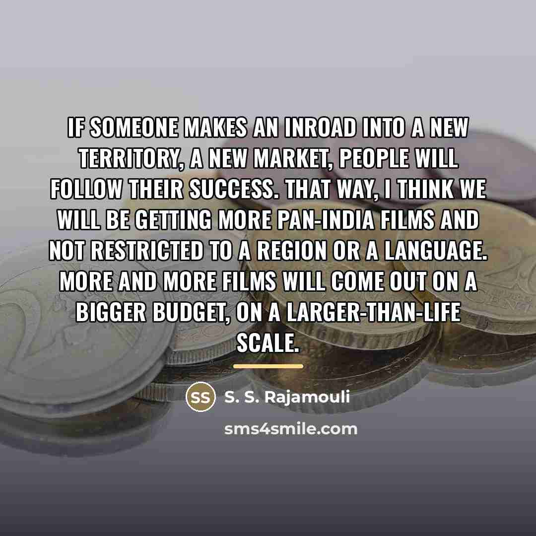 “If someone makes an inroad into a new territory, a…” quote by S. S. Rajamouli