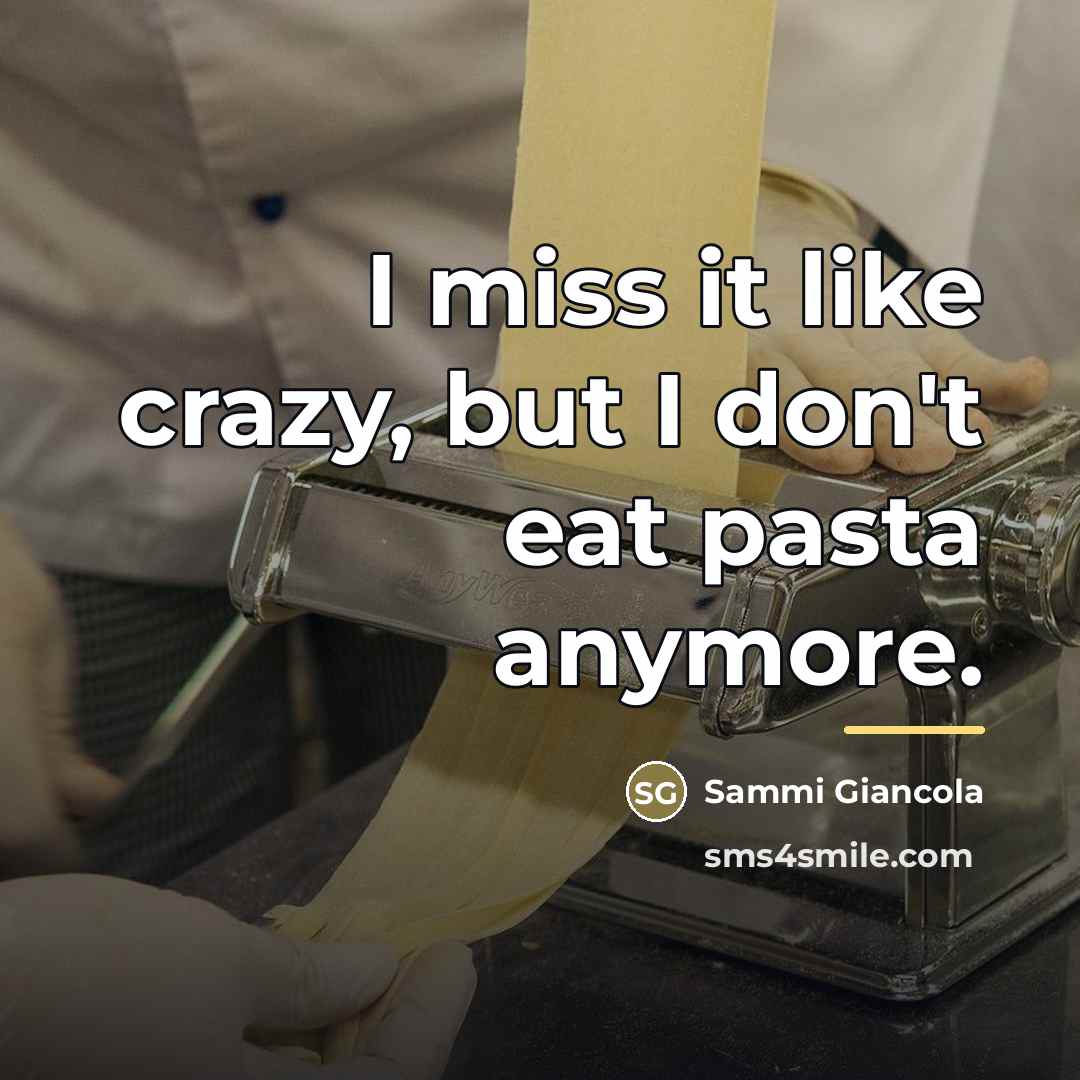 “I miss it like crazy, but I don't eat pasta…” quote by Sammi Giancola
