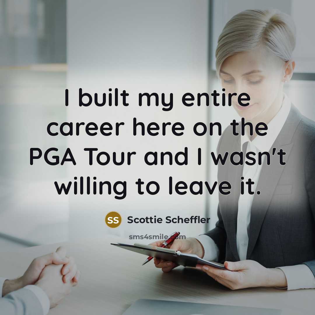 “I built my entire career here on the PGA Tour…” quote by Scottie Scheffler