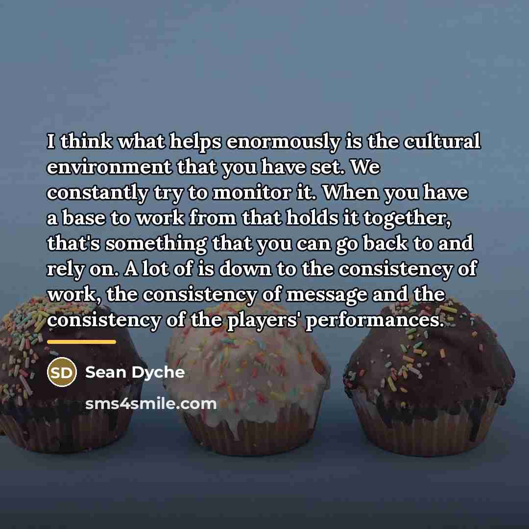 “I think what helps enormously is the cultural environment that…” quote by Sean Dyche