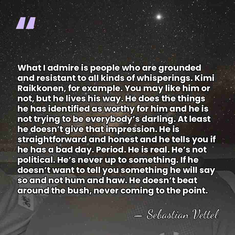 What I admire is people who are grounded and resistant to all&hellip; - Sebastian Vettel