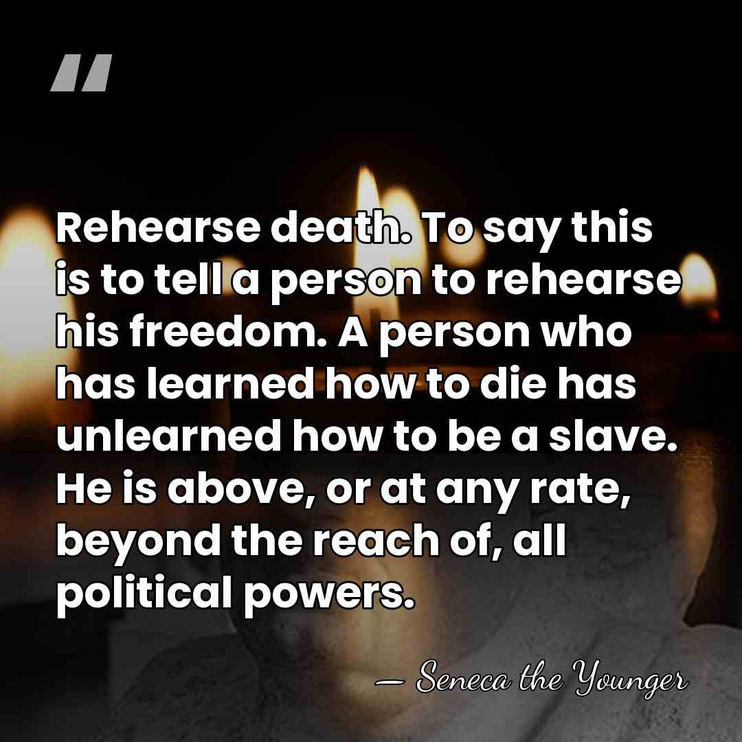 Rehearse death. To say this is to tell a person to rehearse&hellip; - Seneca the Younger