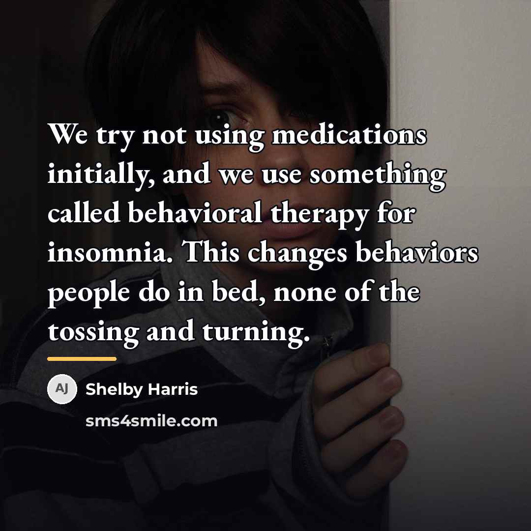 “We try not using medications initially, and we use something…” quote by Shelby Harris