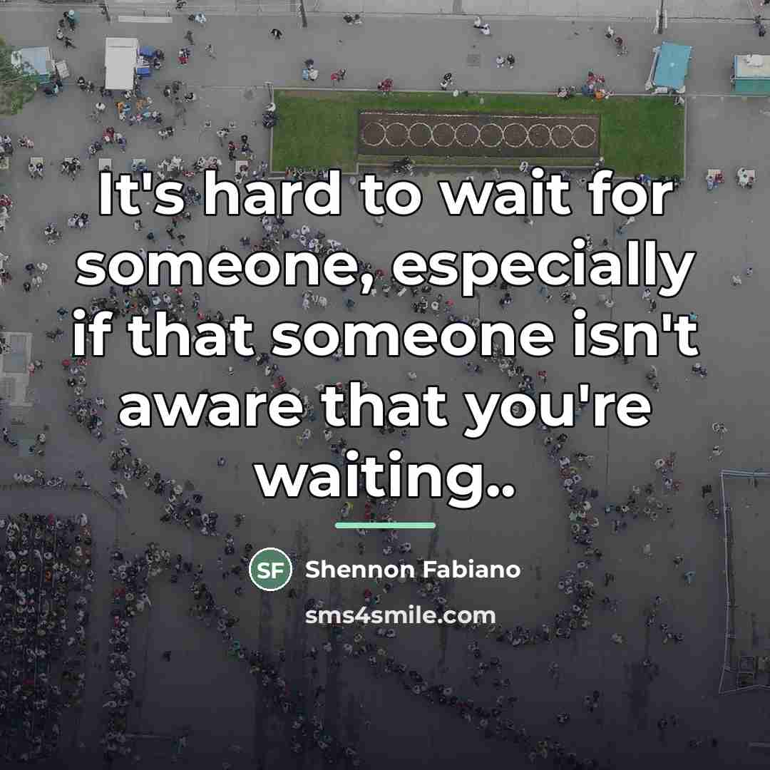“It's hard to wait for someone, especially if that someone…” quote by Shennon Fabiano