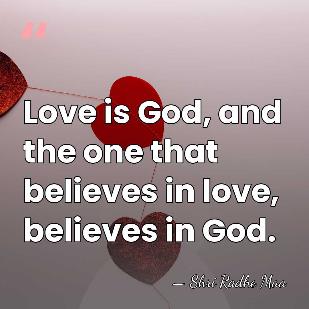 Love is God, and the one that believes in love, believes in&hellip; - Shri Radhe Maa