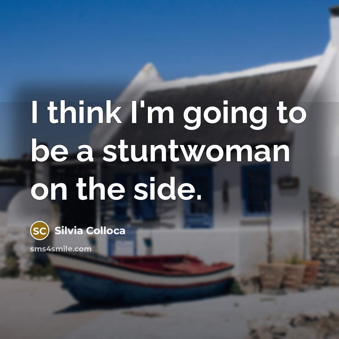 “I think I'm going to be a stuntwoman on the…” quote by Silvia Colloca