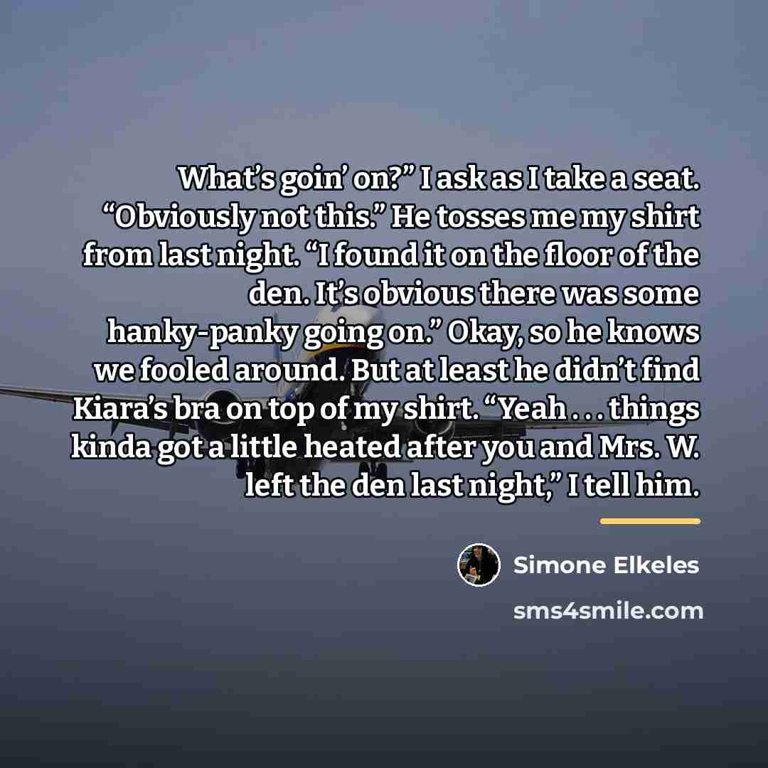 “What’s goin’ on?” I ask as I take a seat.…” quote by Simone Elkeles