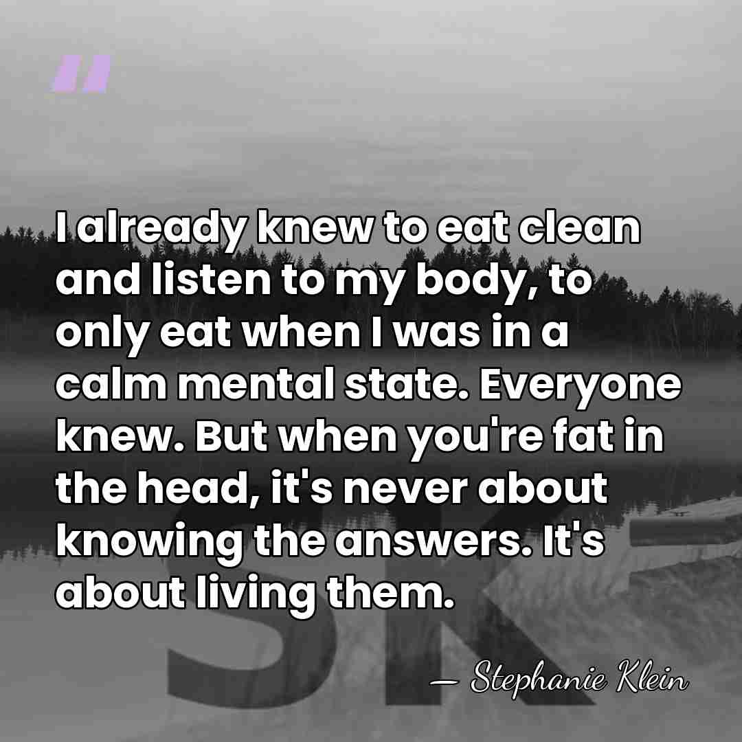 I already knew to eat clean and listen to my body, to&hellip; - Stephanie Klein