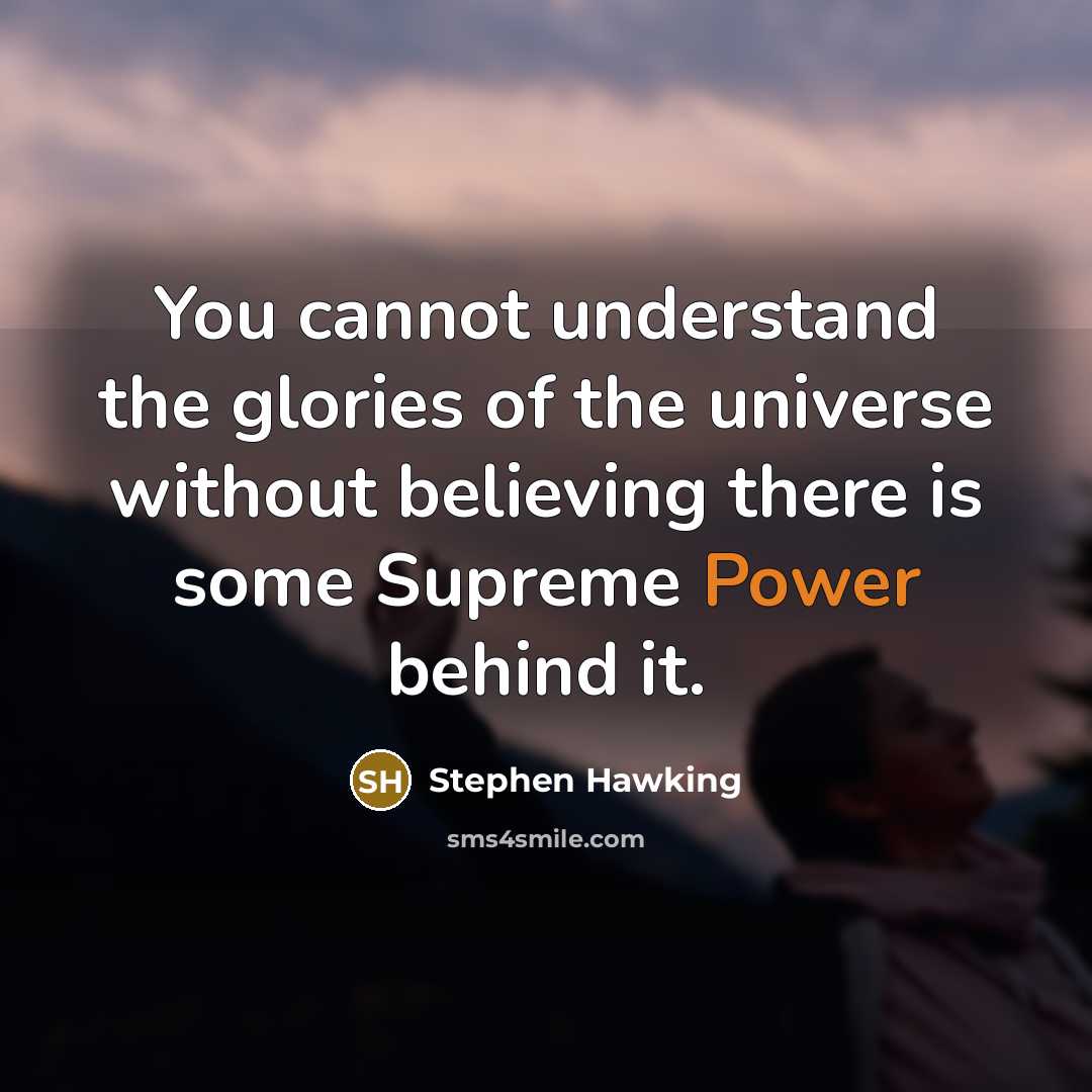 “You cannot understand the glories of the universe without believing…” quote by Stephen Hawking