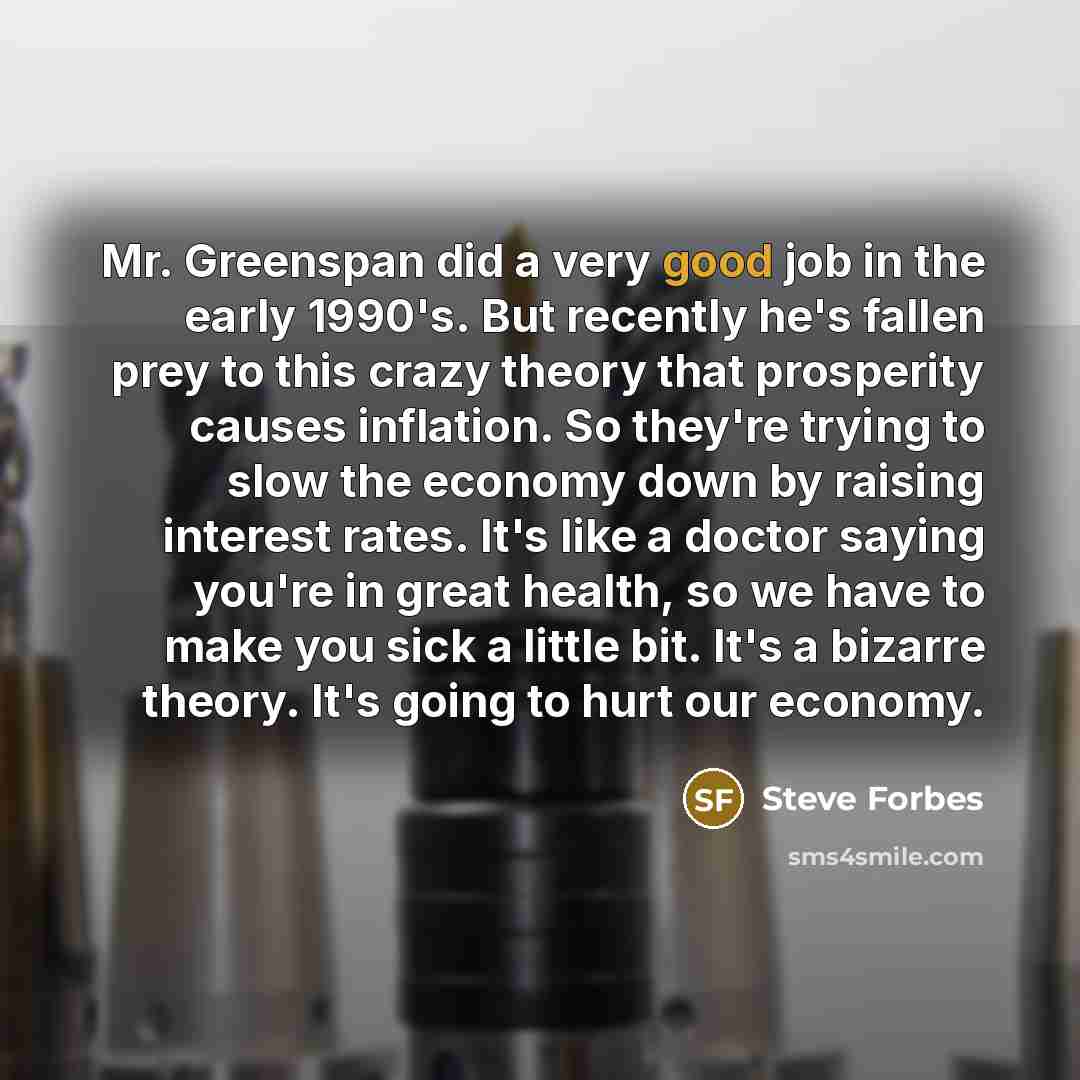 “Mr. Greenspan did a very good job in the early…” quote by Steve Forbes