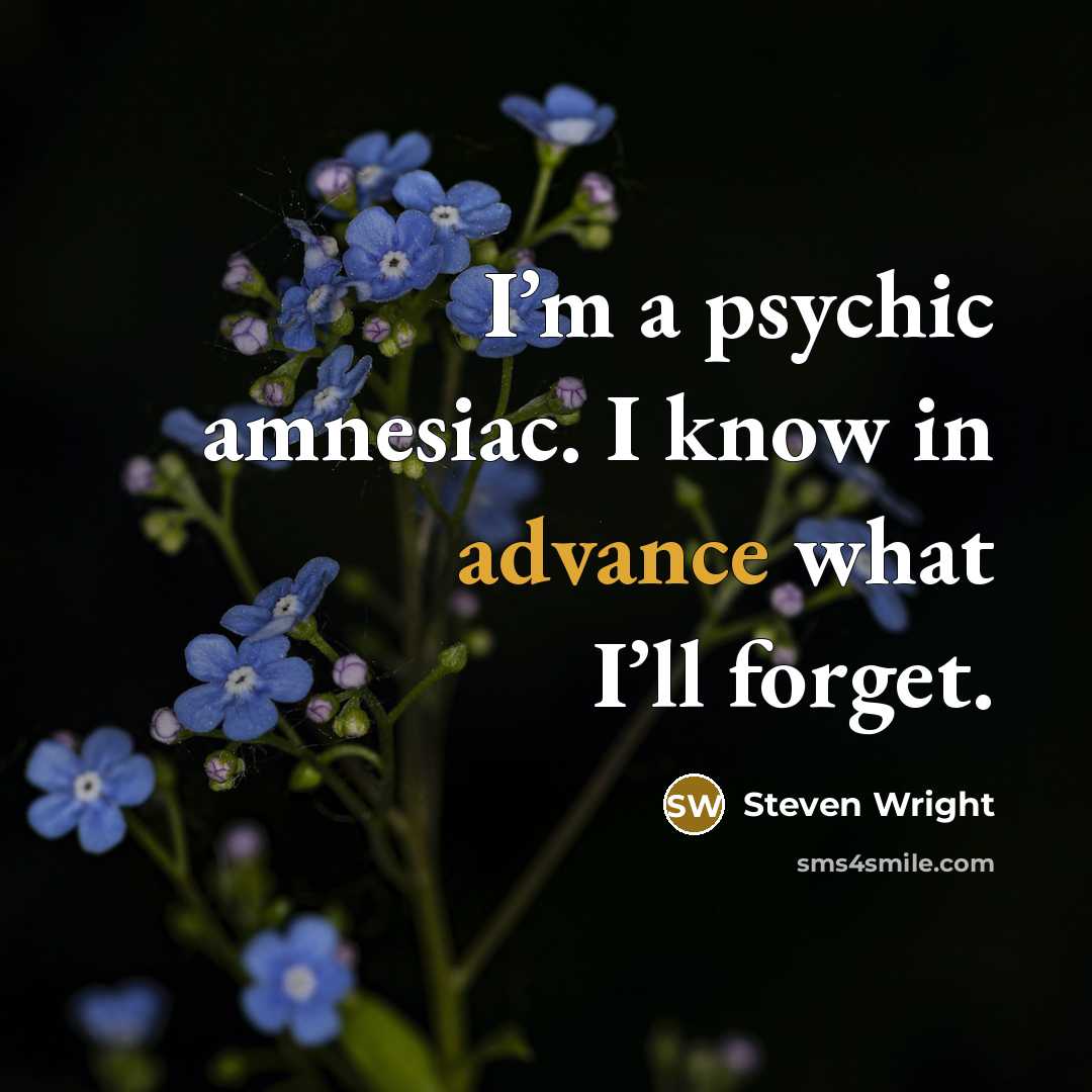 “I’m a psychic amnesiac. I know in advance what I’ll…” quote by Steven Wright