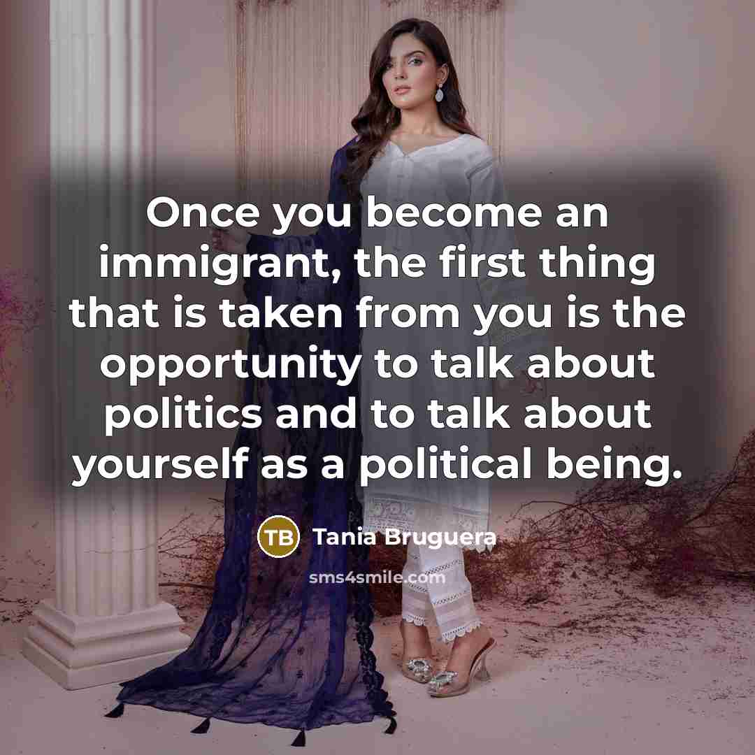 “Once you become an immigrant, the first thing that is…” quote by Tania Bruguera