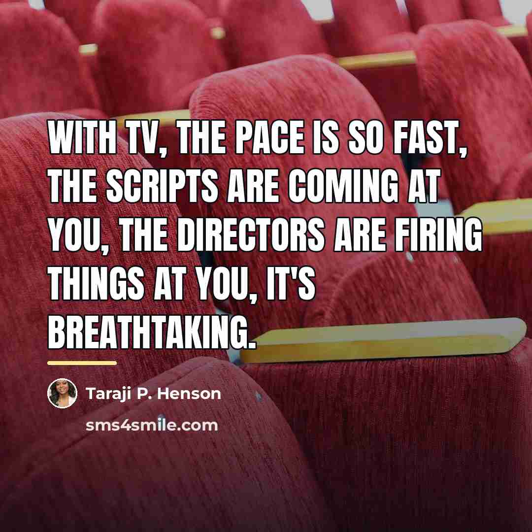 “With TV, the pace is so fast, the scripts are…” quote by Taraji P. Henson