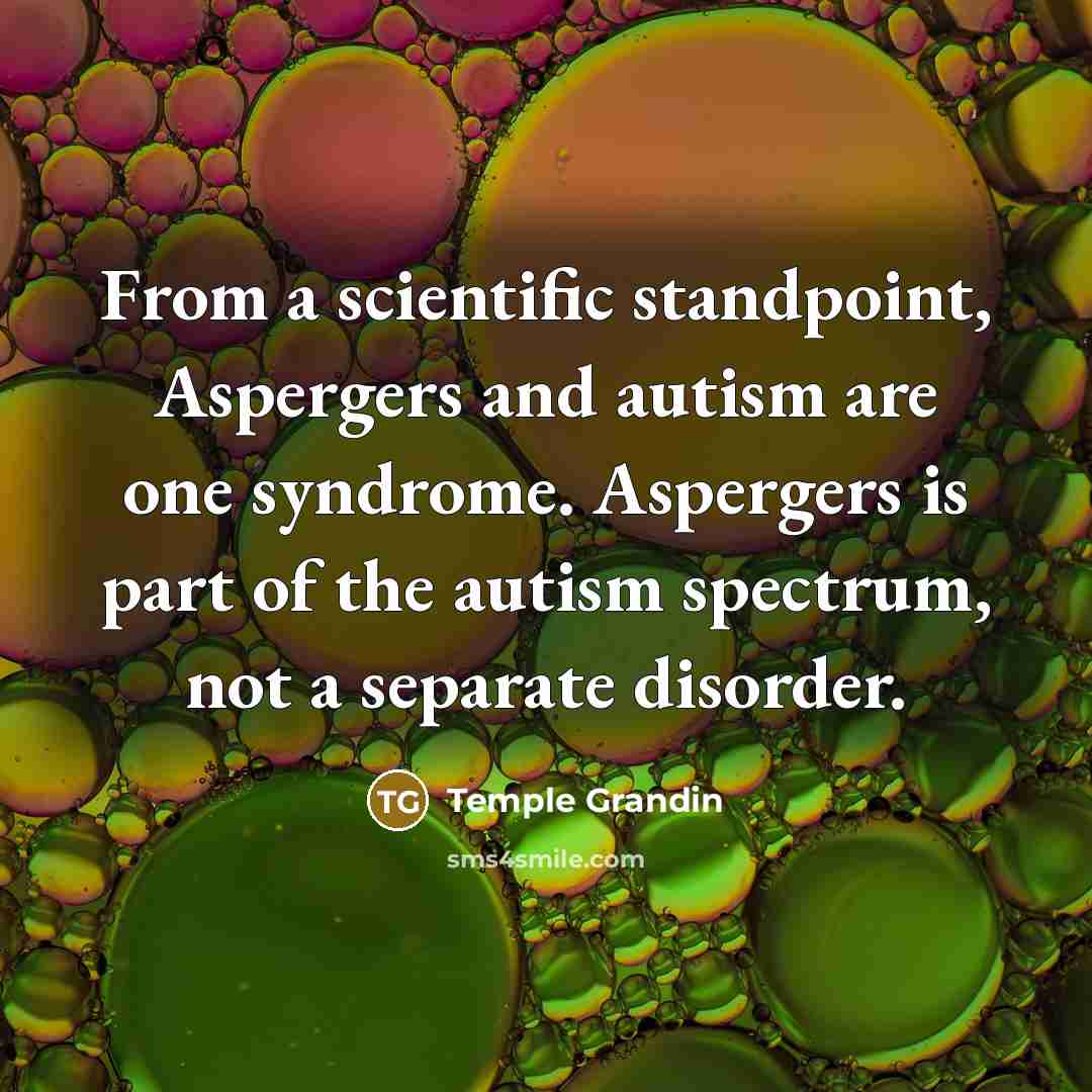 “From a scientific standpoint, Aspergers and autism are one syndrome.…” quote by Temple Grandin