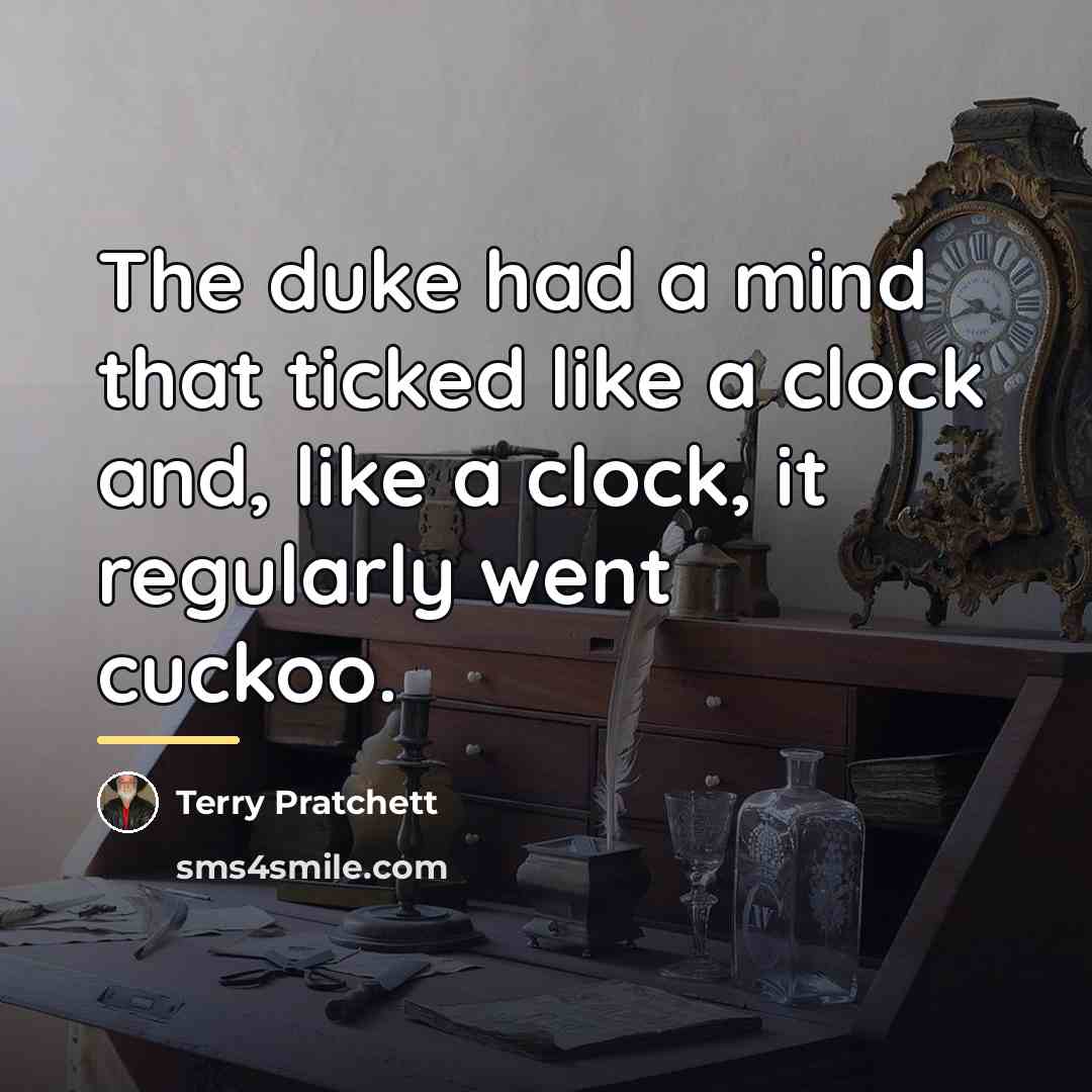 “The duke had a mind that ticked like a clock…” quote by Terry Pratchett