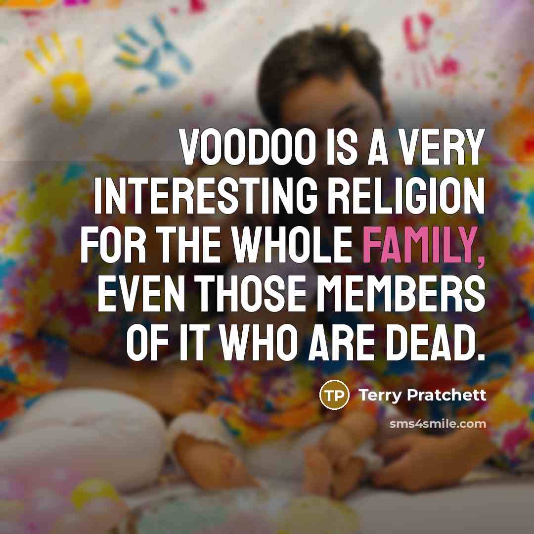“Voodoo is a very interesting religion for the whole family,…” quote by Terry Pratchett