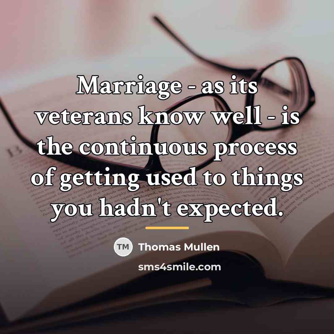 “Marriage - as its veterans know well - is the…” quote by Thomas Mullen