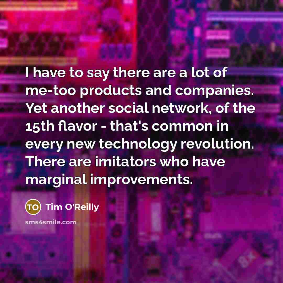“I have to say there are a lot of me-too…” quote by Tim O'Reilly