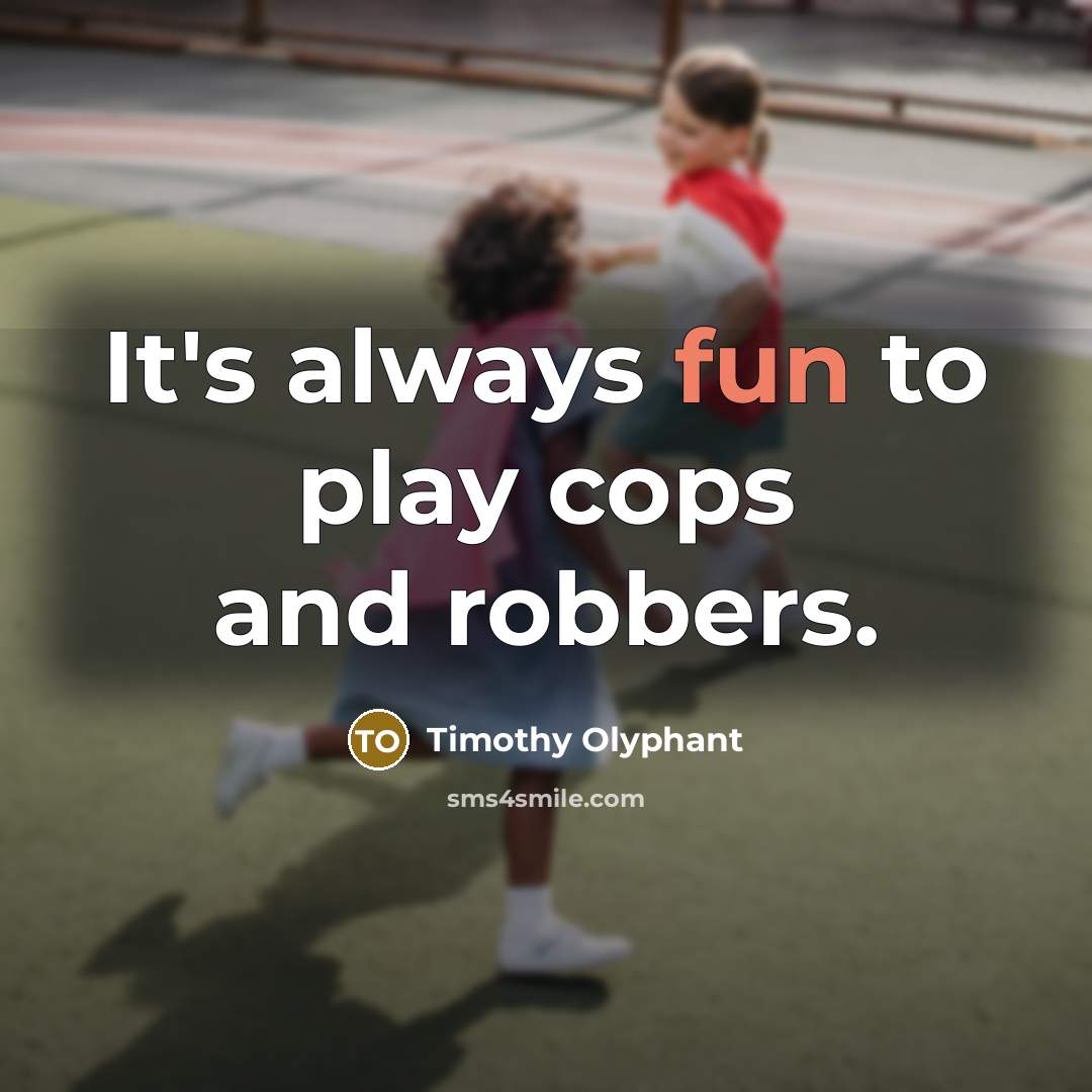 “It's always fun to play cops and robbers.…” quote by Timothy Olyphant