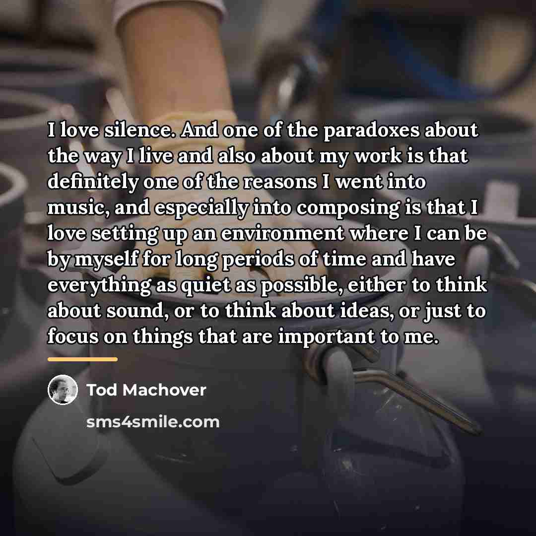 “I love silence. And one of the paradoxes about the…” quote by Tod Machover
